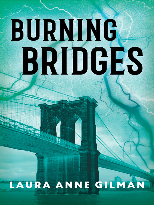 Title details for Burning Bridges by Laura Anne Gilman - Available